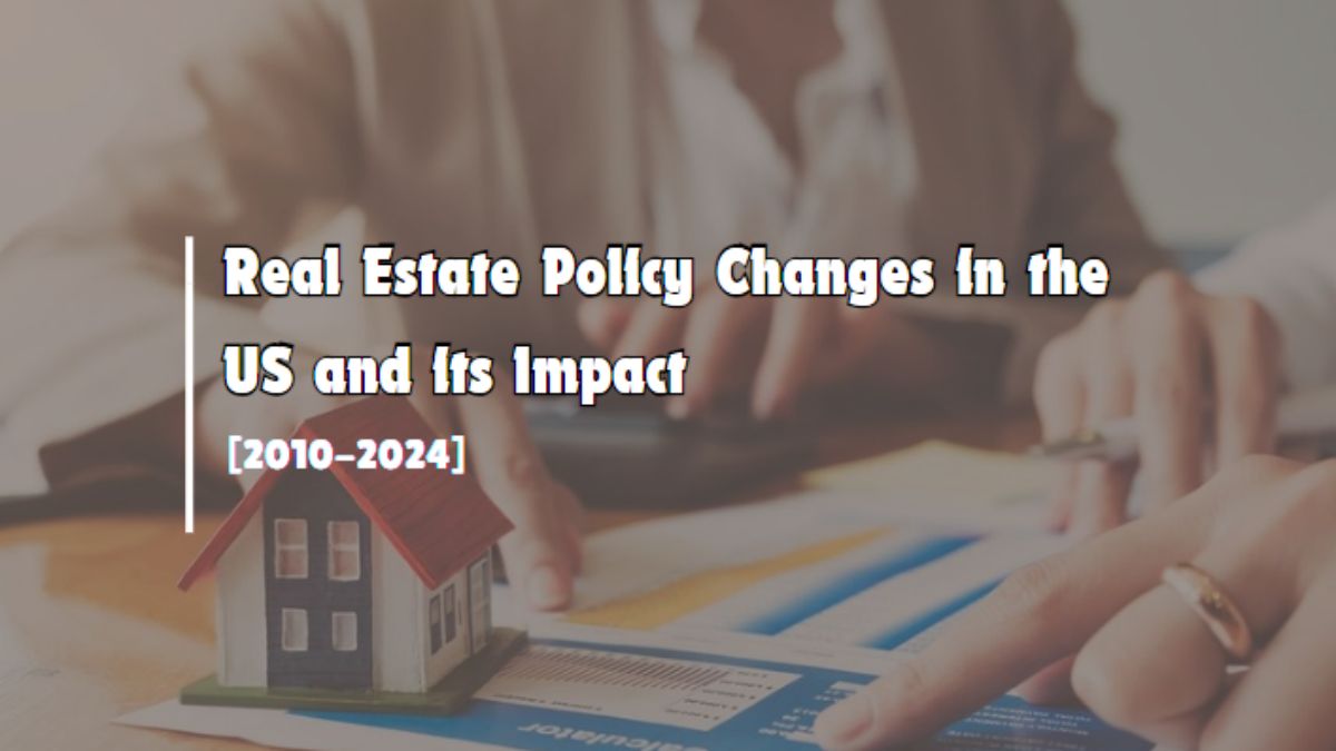 Real Estate Policy Changes in the US and its Impact [2010-2024]